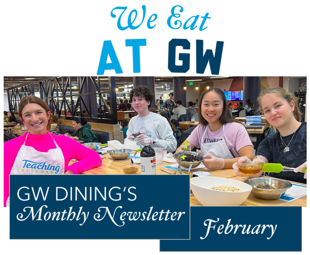 We Eat at GW, GW Dining's Monthly Newsletter for February, Students making protein ball snacks at Teaching Kitchen event